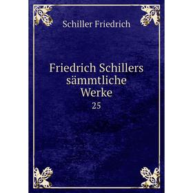 

Книга Friedrich Schillers sämmtliche Werke 25