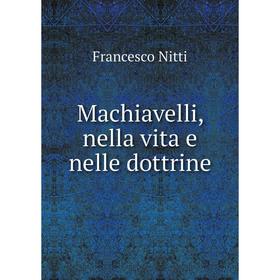 

Книга Machiavelli, nella vita e nelle dottrine