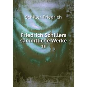 

Книга Friedrich Schillers sämmtliche Werke 23