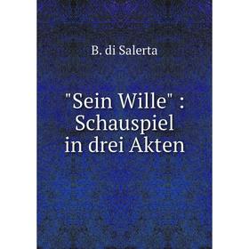 

Книга Sein Wille: Schauspiel in drei Akten