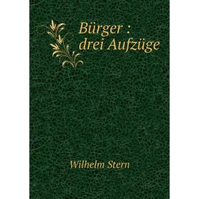 

Книга Bürger: drei Aufzüge