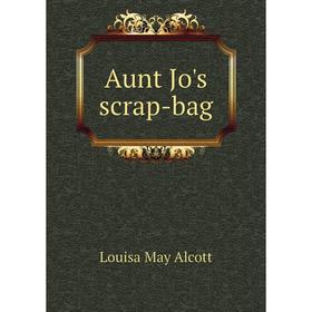 

Книга Aunt Jo's scrap-bag