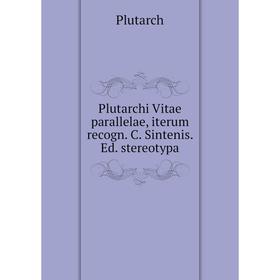 

Книга Plutarchi Vitae parallelae, iterum recogn. C. Sintenis. Ed. stereotypa