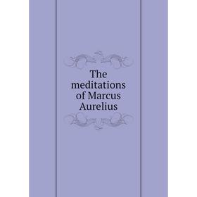 

Книга The meditations of Marcus Aurelius