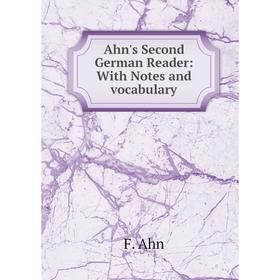 

Книга Ahn's Second German Reader: With Notes and vocabulary