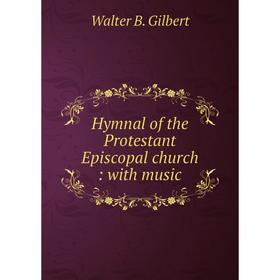 

Книга Hymnal of the Protestant Episcopal church: with music