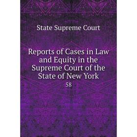 

Книга Reports of Cases in Law and Equity in the Supreme Court of the State of New York 58