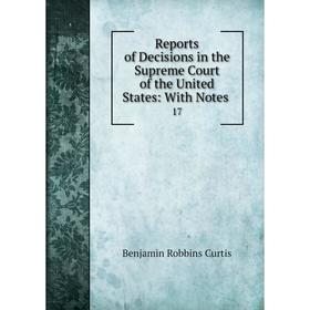 

Книга Reports of Decisions in the Supreme Court of the United States: With Notes 17