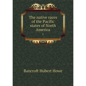 

Книга The native races of the Pacific states of North America 1