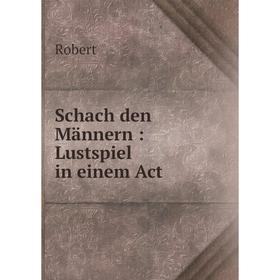 

Книга Schach den Männern: Lustspiel in einem Act