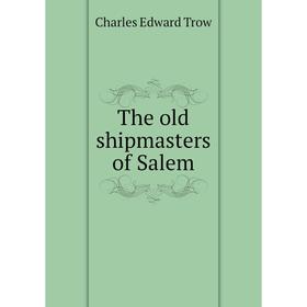 

Книга The old shipmasters of Salem
