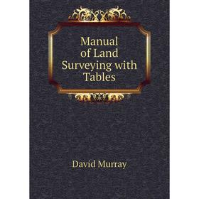 

Книга Manual of Land Surveying with Tables