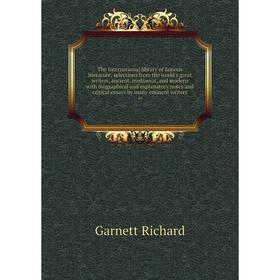 

Книга The International library of famous literature, selections from the world's great writers, ancient, mediaeval, and modern