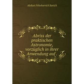 

Книга Abriss der praktischen Astronomie, vorzüglich in ihrer Anwendung auf