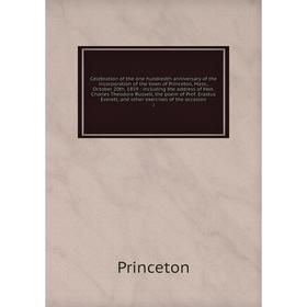 

Книга Celebration of the one hundredth anniversary of the incorporation of the town of Princeton, Mass, October 20th, 1859: including the address of H