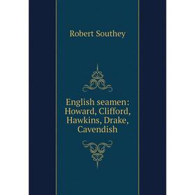

Книга English seamen: Howard, Clifford, Hawkins, Drake, Cavendish