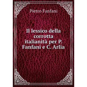 

Книга Il lessico della corrotta italianità per P. Fanfani e C. Arlia