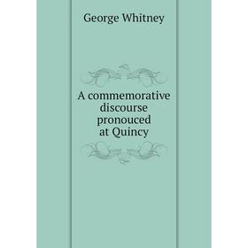 

Книга A commemorative discourse pronouced at Quincy