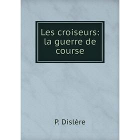 

Книга Les croiseurs: la guerre de course