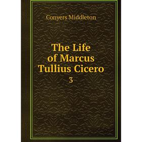 

Книга The Life of Marcus Tullius Cicero 3