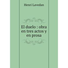 

Книга El duelo: obra en tres actos y en prosa