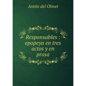 

Книга Responsables: epopeya en tres actos y en prosa