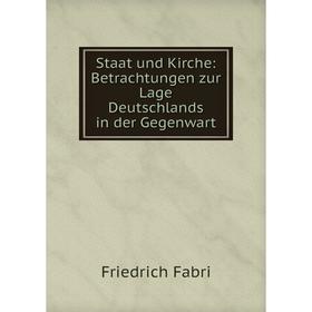 

Книга Staat und Kirche: Betrachtungen zur Lage Deutschlands in der Gegenwart