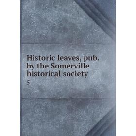 

Книга Historic leaves, pub. by the Somerville historical society 5