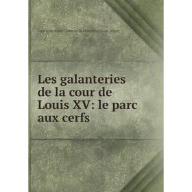 

Книга Les galanteries de la cour de Louis XV: le parc aux cerfs