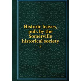 

Книга Historic leaves, pub. by the Somerville historical society 2