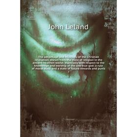 

Книга The advantage and necessity of the Christian revelation, shewn from the state of religion in the antient heathen world: especially