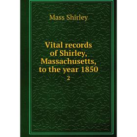 

Книга Vital records of Shirley, Massachusetts, to the year 1850 2