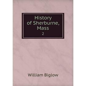 

Книга History of Sherburne, Mass 2