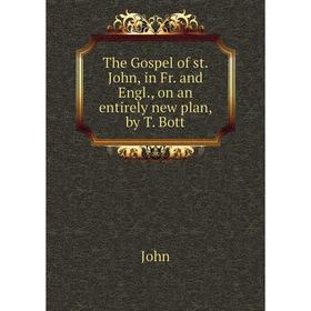 

Книга The Gospel of st. John, in Fr. and Engl., on an entirely new plan, by T. Bott