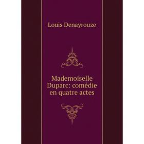 

Книга Mademoiselle Duparc: comédie en quatre actes