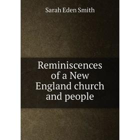 

Книга Reminiscences of a New England church and people