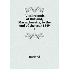 

Книга .Vital records of Rutland, Massachusetts, to the end of the year 1849 2