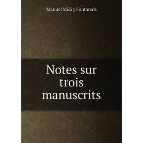 

Книга Notes sur trois manuscrits