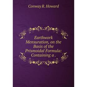 

Книга Earthwork Mensuration, on the Basis of the Prismoidal Formula: Containing a