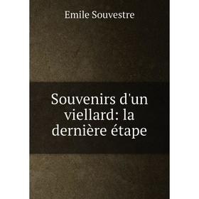 

Книга Souvenirs d'un viellard: la dernière étape