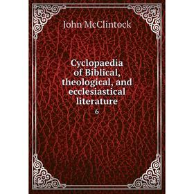 

Книга Cyclopaedia of Biblical, theological, and ecclesiastical literature 6