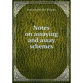 

Книга Notes on assaying and assay schemes