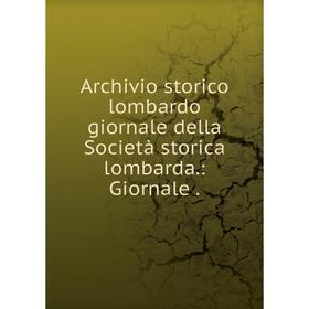 

Книга Archivio storico lombardo giornale della Società storica lombarda.: Giornale