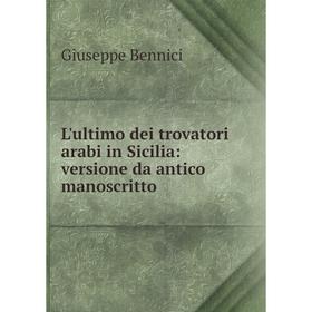 

Книга L'ultimo dei trovatori arabi in Sicilia: versione da antico manoscritto