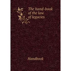 

Книга The hand-book of the law of legacies