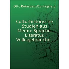 

Книга Culturhistorische Studien aus Meran: Sprache, Literatur, Volksgebräuche