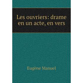 

Книга Les ouvriers: drame en un acte, en vers