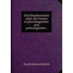 

Книга Das klimakterische Alter der Frauen in physiologischer und pathologischer