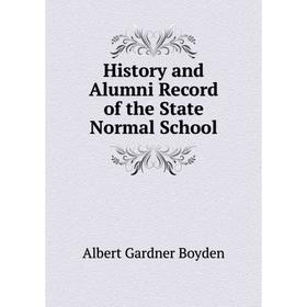 

Книга History and Alumni Record of the State Normal School