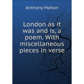 

Книга London as it was and is, a poem With miscellaneous pieces in verse